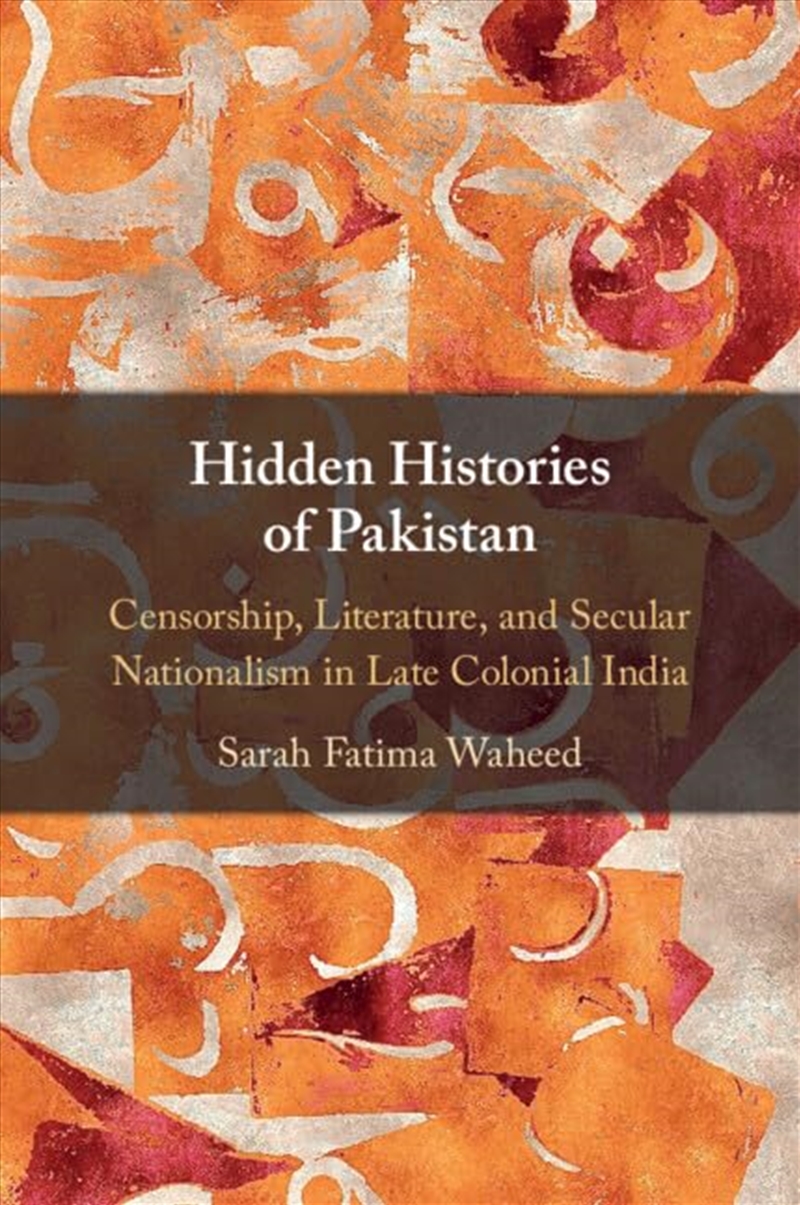 Hidden Histories Of Pakistan: Censorship, Literature, And Secular Nationalism In Late Colonial India/Product Detail/History
