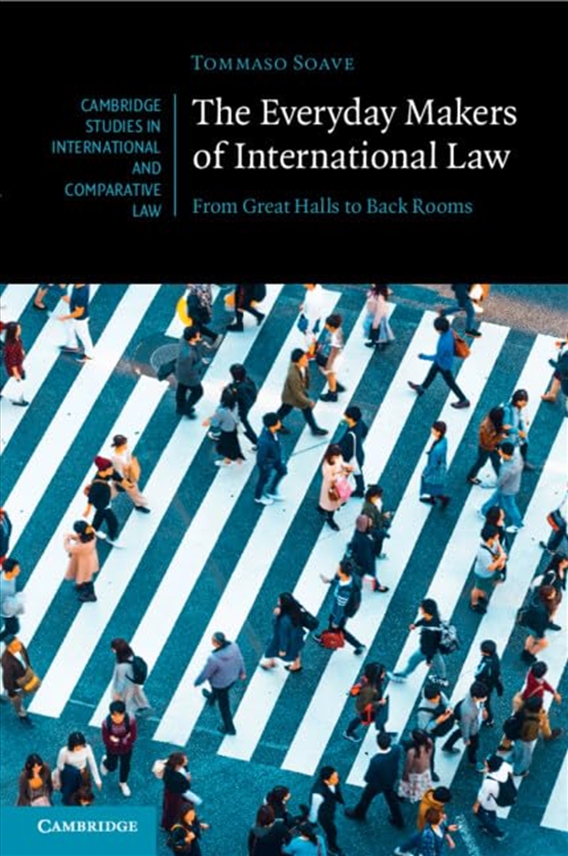 The Everyday Makers Of International Law: From Great Halls To Back Rooms (Cambridge Studies In Inter/Product Detail/Law