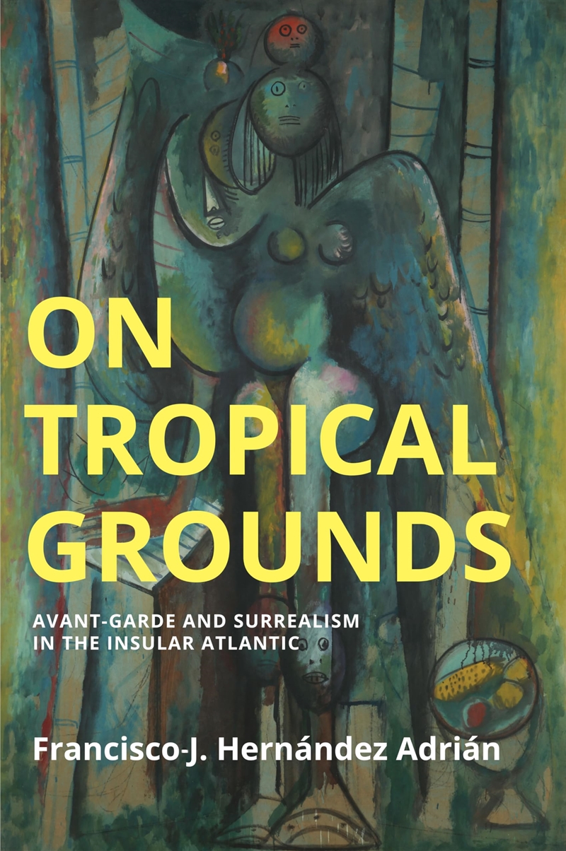 On Tropical Grounds: Avant-Garde And Surrealism In The Insular Atlantic (Critical South)/Product Detail/Literature & Poetry