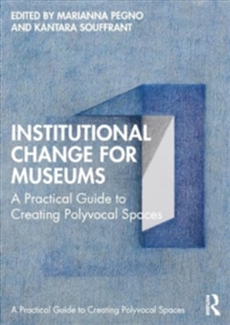 Institutional Change For Museums : A Practical Guide To Creating Polyvocal Spaces/Product Detail/Society & Culture