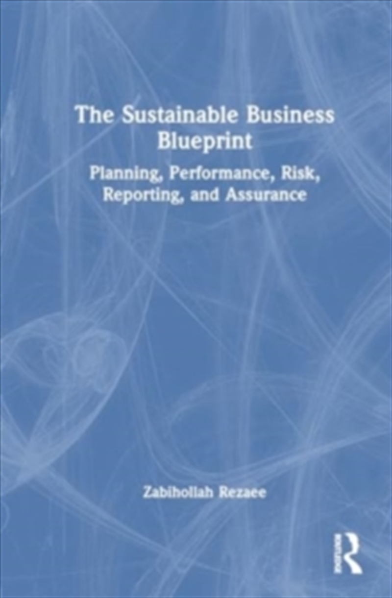 The Sustainable Business Blueprint : Planning, Performance, Risk, Reporting, And Assurance/Product Detail/Business Leadership & Management