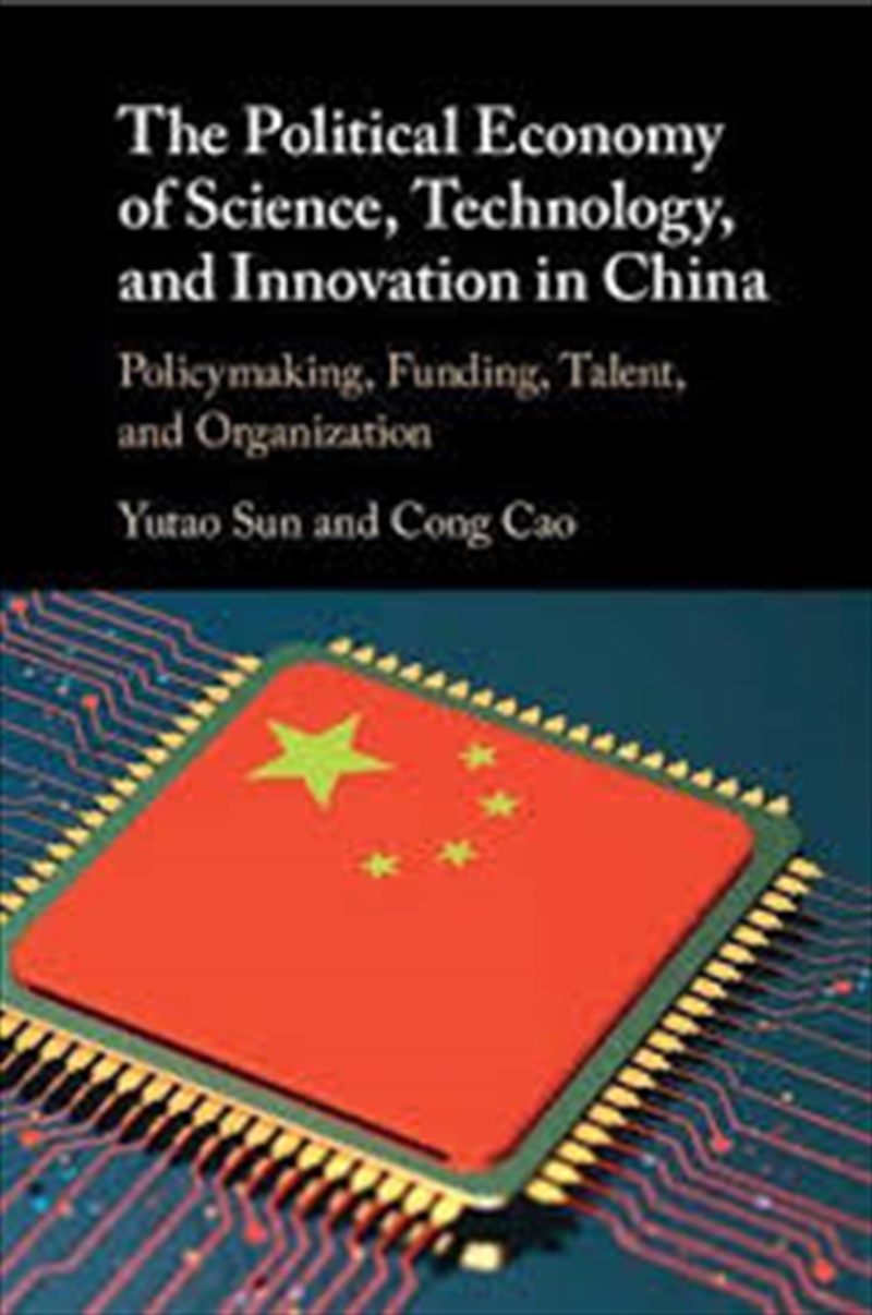 The Political Economy Of Science, Technology, And Innovation In China: Policymaking, Funding, Talent/Product Detail/Business Leadership & Management