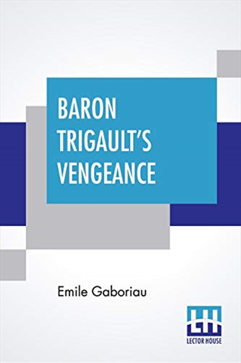 Baron Trigault'S Vengeance: A Sequel To "The Count'S Millions" Translated From The French Of Emile G/Product Detail/Crime & Mystery Fiction