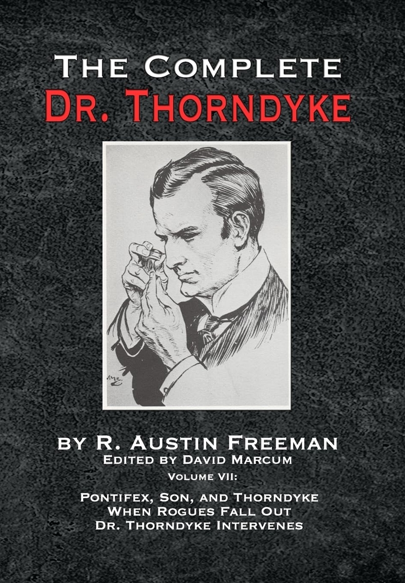The Complete Dr. Thorndyke - Volume Vii: Pontifex, Son, And Thorndyke When Rogues Fall Out And Dr. T/Product Detail/Crime & Mystery Fiction