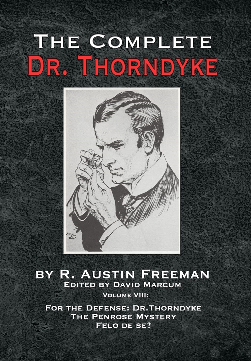 The Complete Dr. Thorndyke - Volume Viii: For The Defense: Dr. Thorndyke, The Penrose Mystery And Fe/Product Detail/Crime & Mystery Fiction