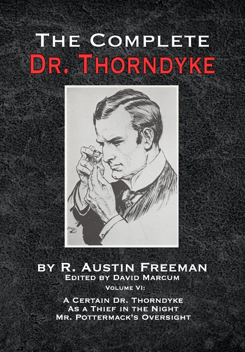 The Complete Dr. Thorndyke - Volume Vi: A Certain Dr. Thorndyke As A Thief In The Night And Mr. Pott/Product Detail/Crime & Mystery Fiction