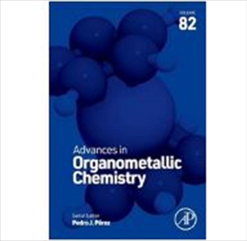 Advances In Organometallic Chemistry (Volume 82)/Product Detail/Science