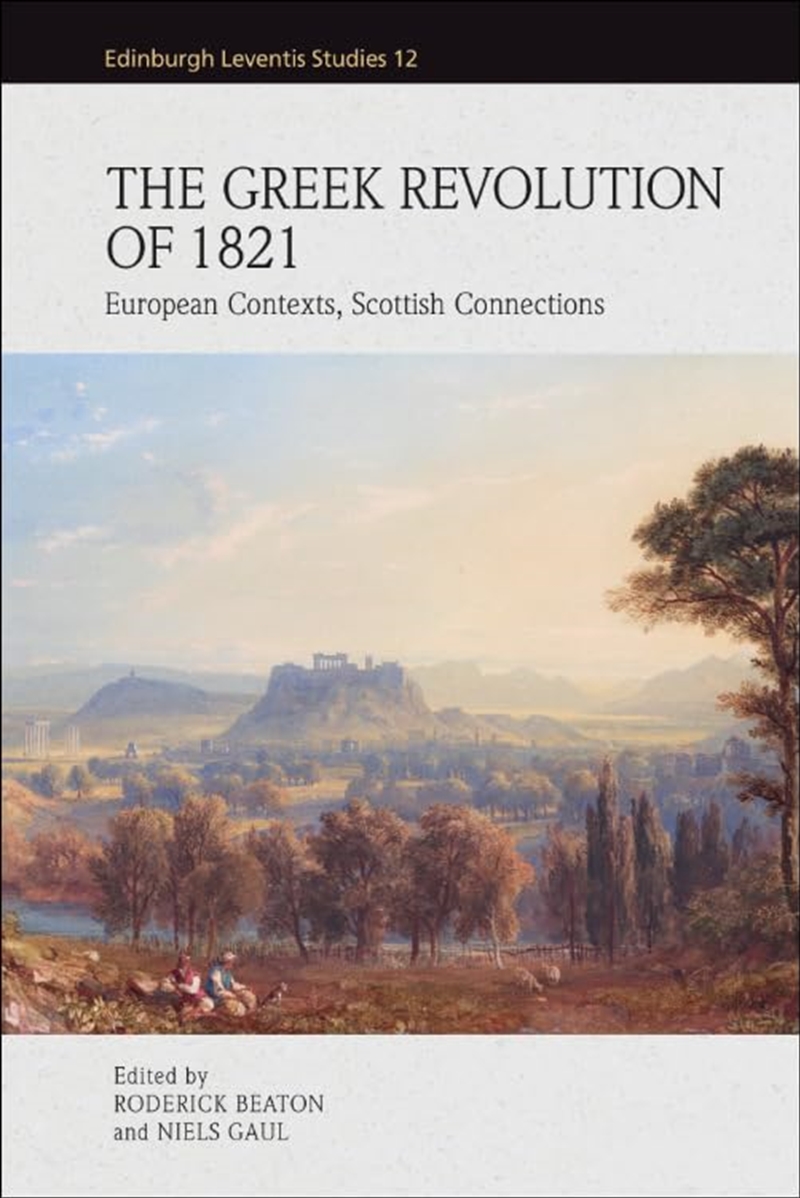 The Greek Revolution Of 1821: European Contexts, Scottish Connections (Edinburgh Leventis Studies)/Product Detail/General Fiction Books