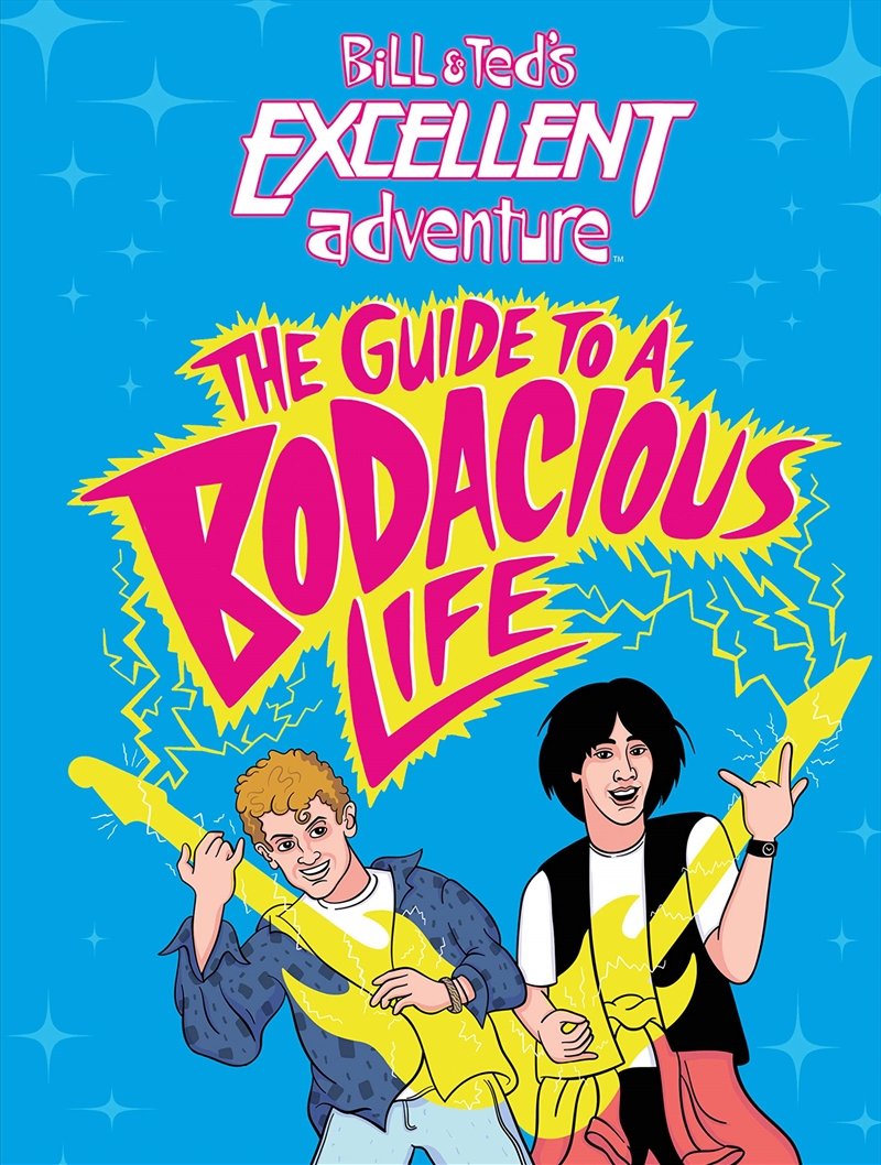 Bill & Ted'S Excellent Adventure(Tm): The Guide To A Bodacious Life/Product Detail/General Fiction Books