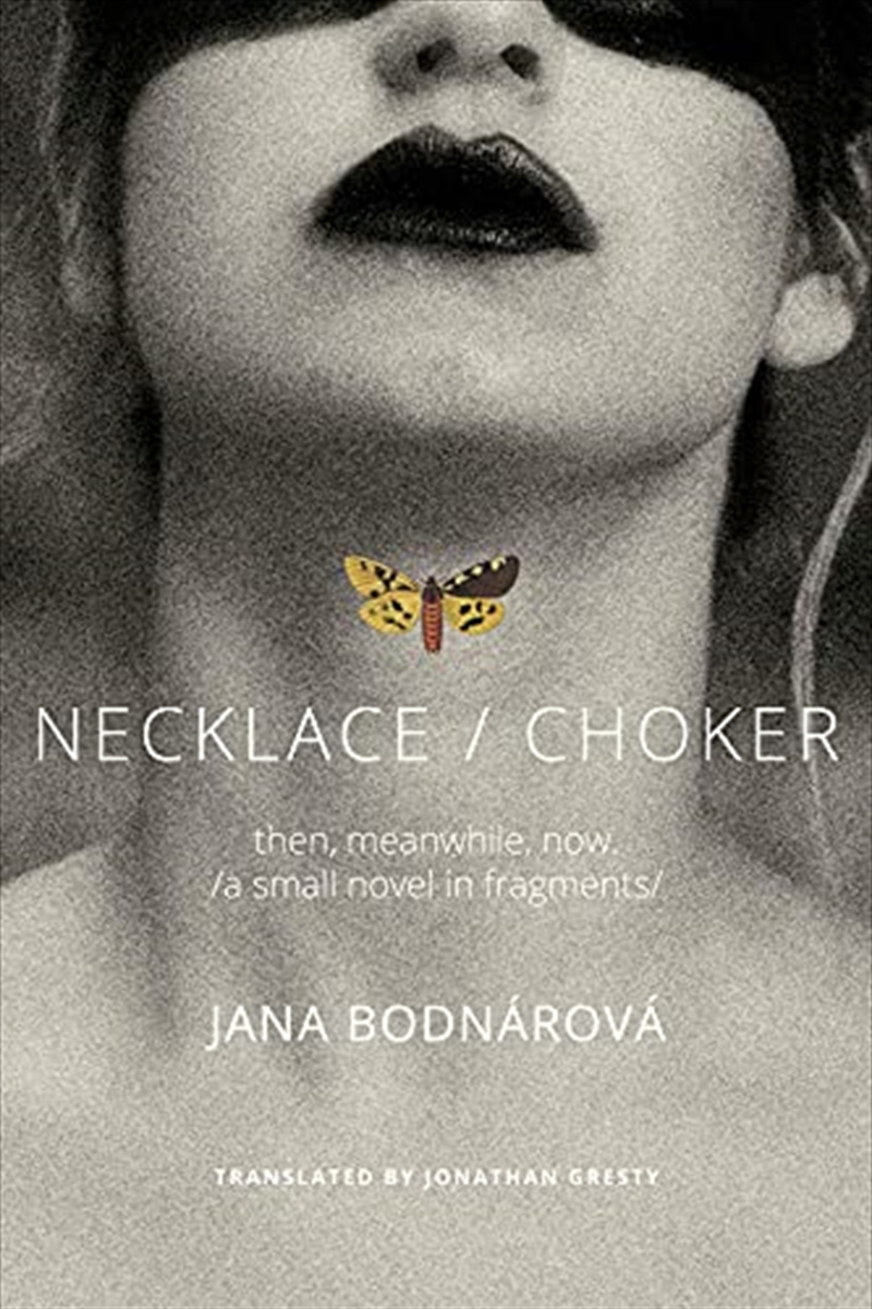 Necklace/Choker: Then, Meanwhile, Now./A Small Novel In Fragments/ (The Slovak List)/Product Detail/General Fiction Books