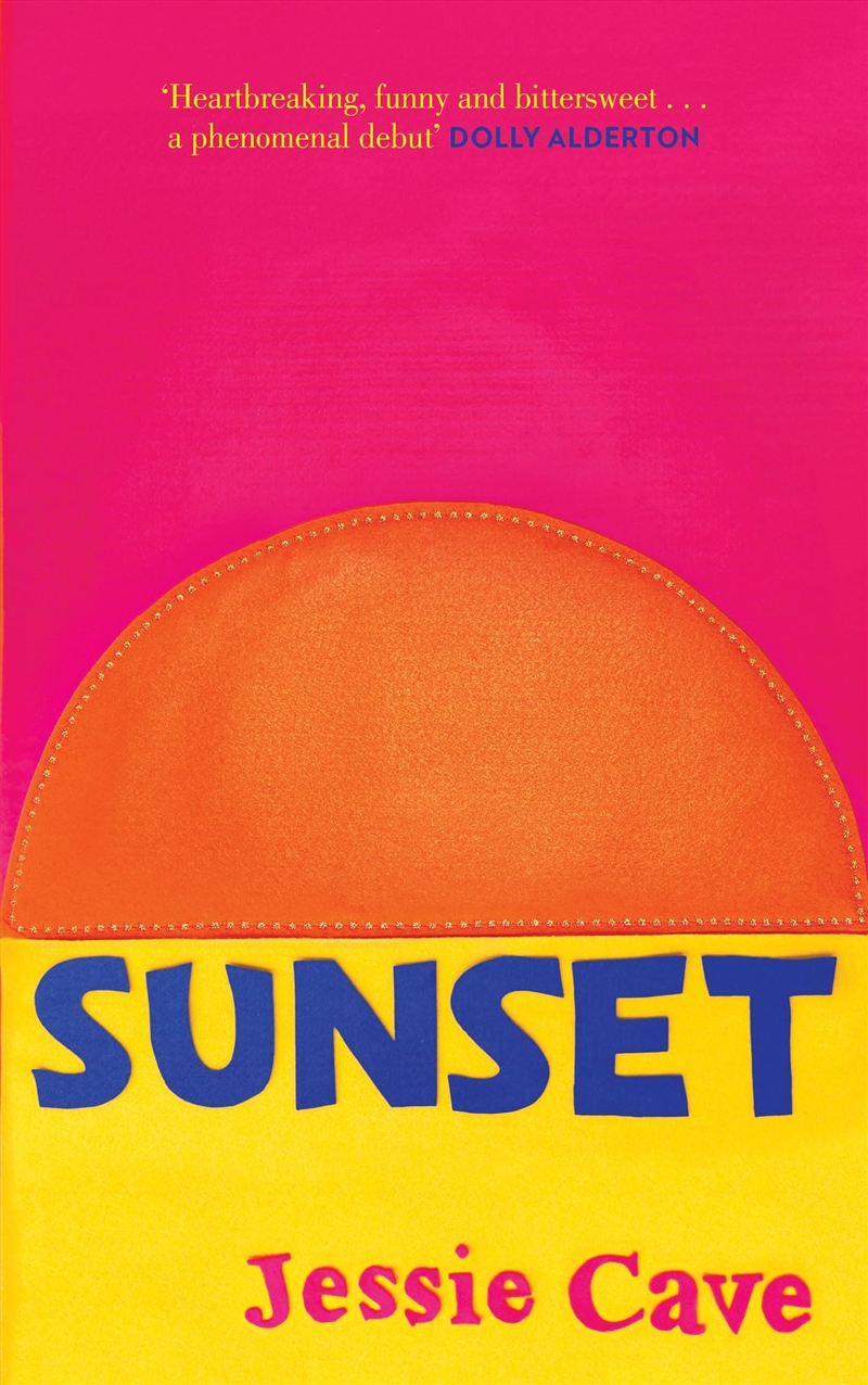 Sunset: 'Heartbreaking, Funny And Bittersweet. A Phenomenal Debut' Dolly Alderton/Product Detail/General Fiction Books