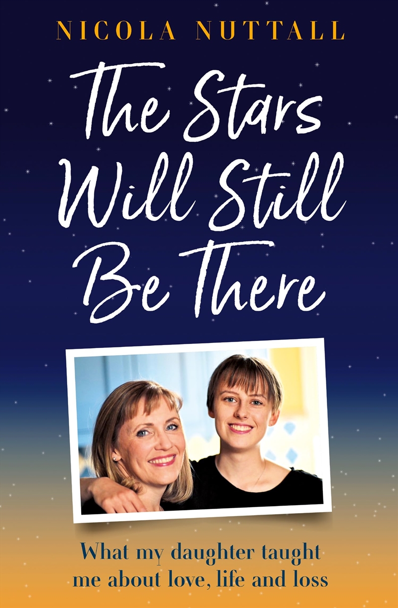 The Stars Will Still Be There: A memoir of what my daughter taught me about love, life and loss/Product Detail/Biographies & True Stories