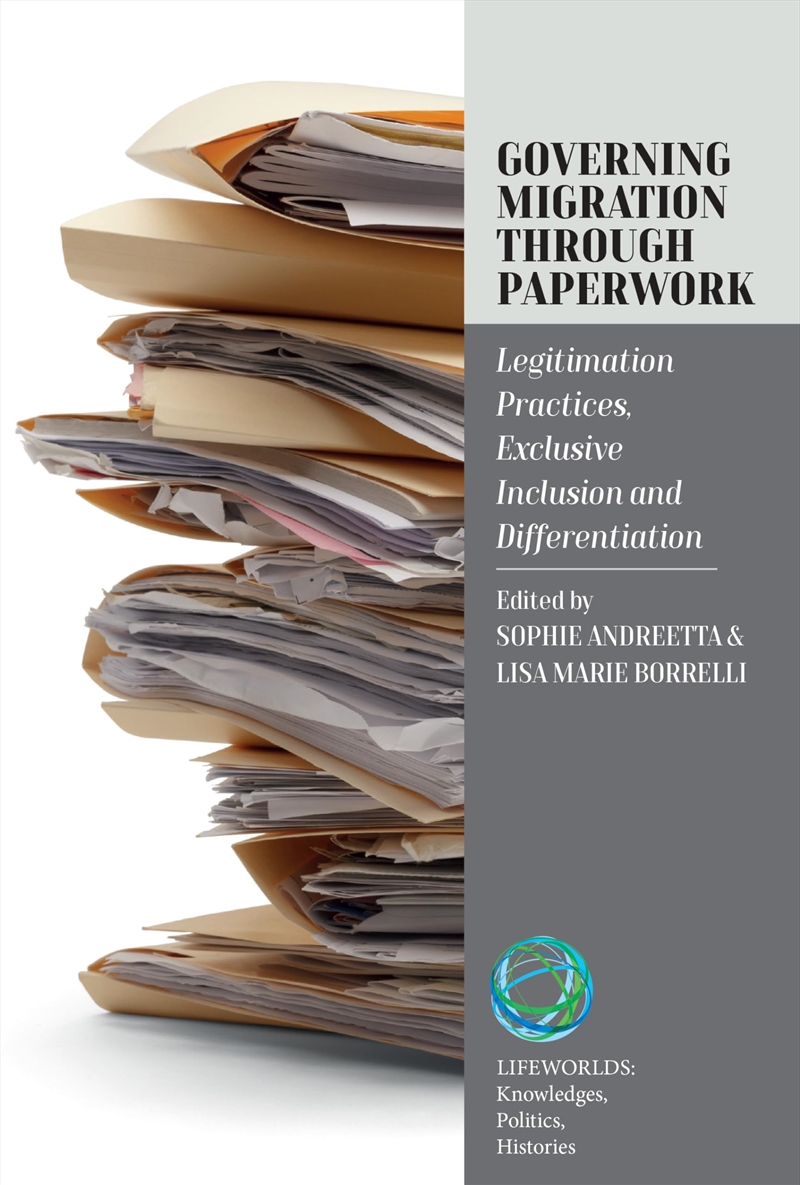 Governing Migration Through Paperwork: Legitimation Practices, Exclusive Inclusion And Differentiati/Product Detail/Politics & Government