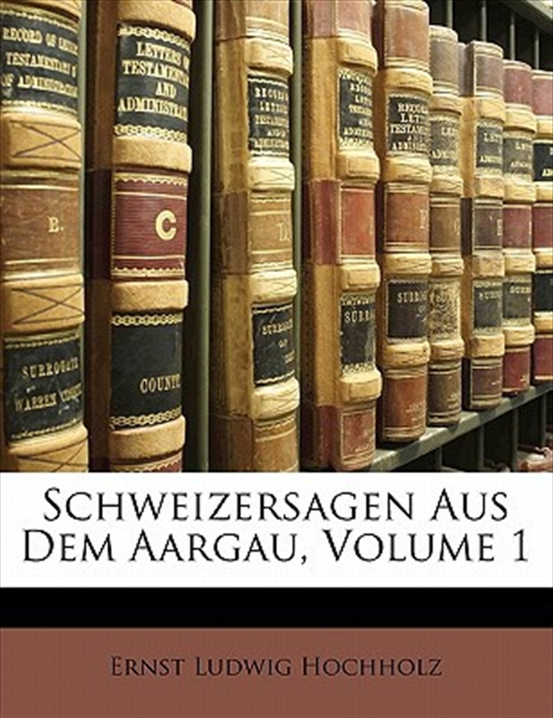 Schweizersagen Aus Dem Aargau, Erster Band (German Edition)/Product Detail/General Fiction Books