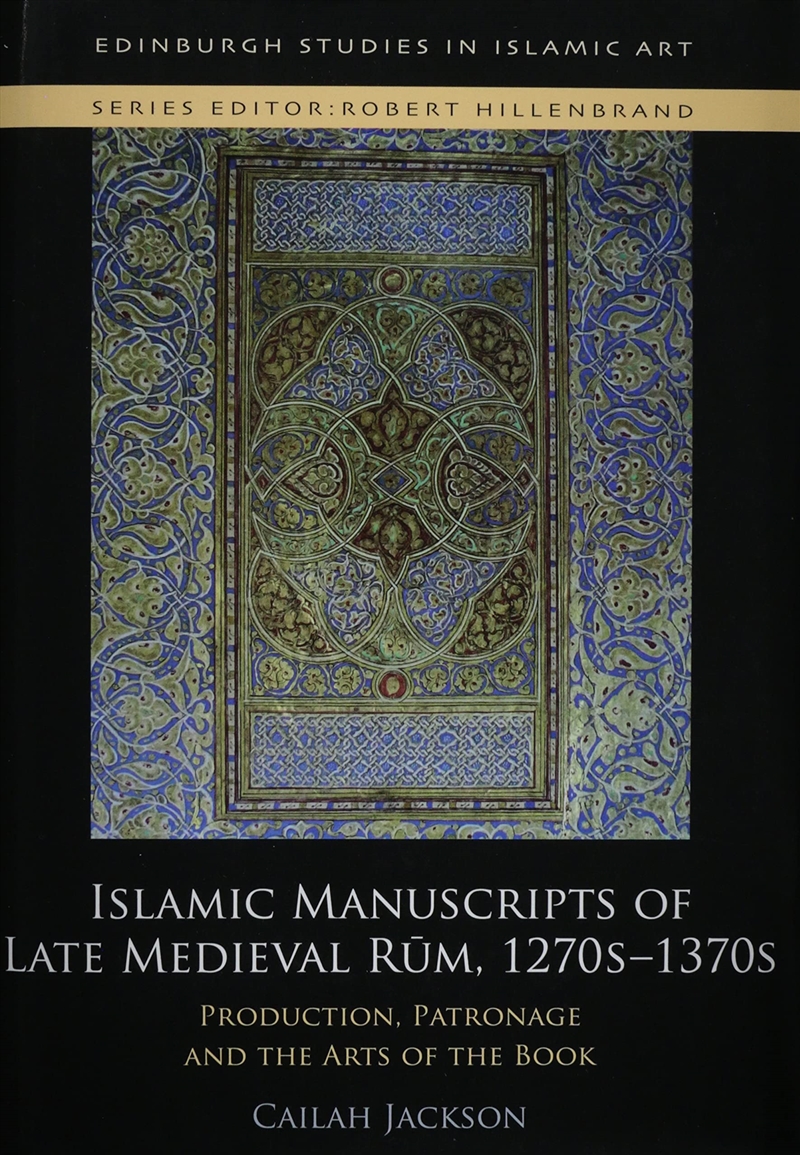 Islamic Manuscripts Of Late Medieval Rum, 1270S-1370S: Production, Patronage And The Arts Of The Boo/Product Detail/General Fiction Books