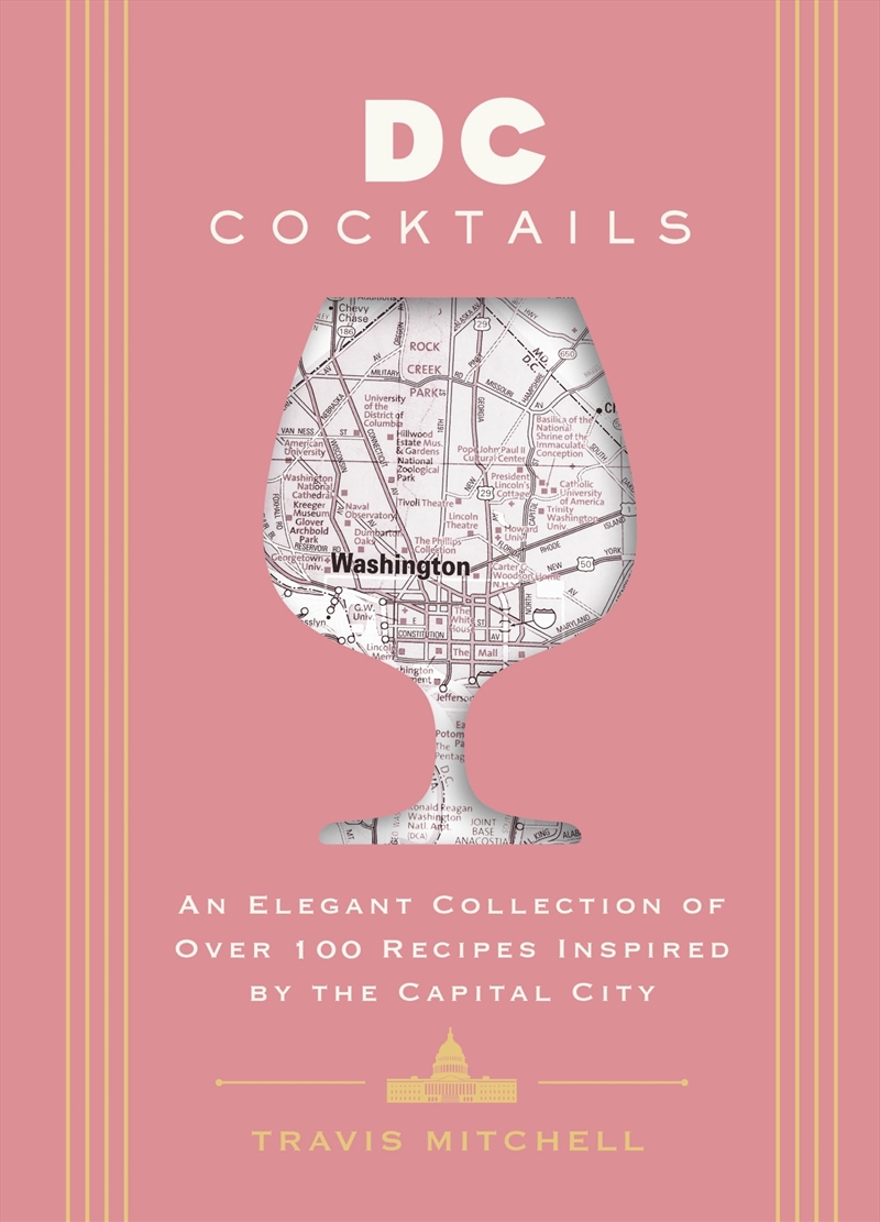 D.C. Cocktails  An Elegant Collection of Over 100 Recipes Inspired by the U.S. Capital/Product Detail/Recipes, Food & Drink