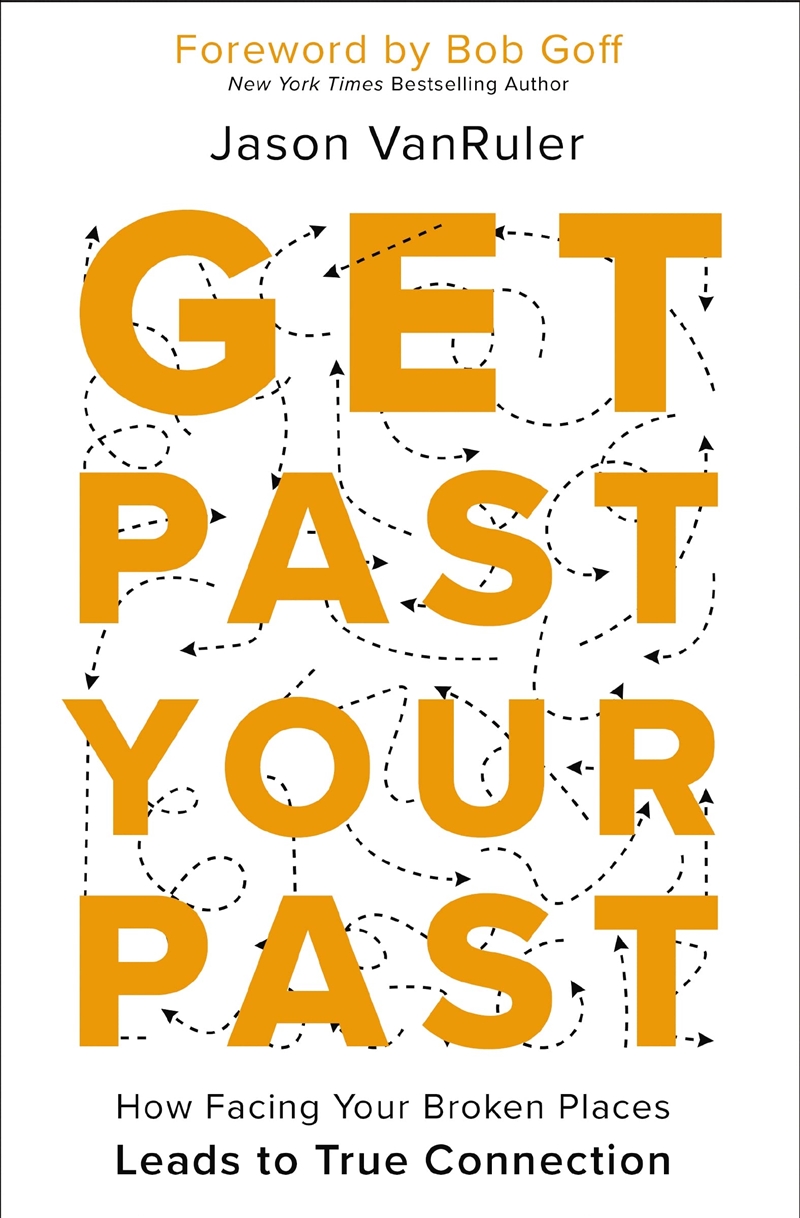 Get Past Your Past How Facing Your Broken Places Leads to True Connection/Product Detail/Religion & Beliefs