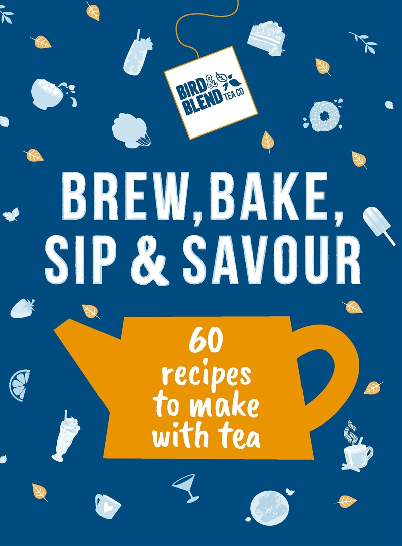 Bird & Blend’s Brew, Bake, Sip & Savour: 60 recipes to make with tea/Product Detail/Recipes, Food & Drink