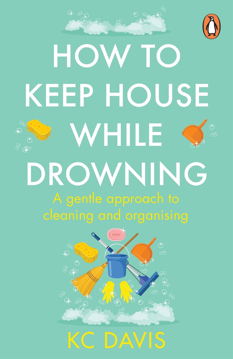 How To Keep House While Drowning: A Gentle Approach To Cleaning And Organising/Product Detail/House and Home Design