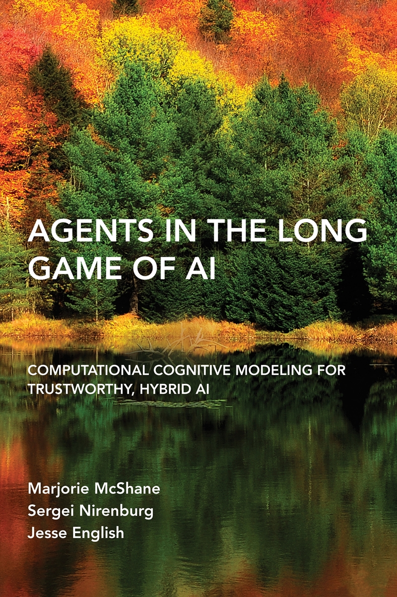 Agents In The Long Game Of Ai: Computational Cognitive Modeling For Trustworthy, Hybrid Ai/Product Detail/Technology & Engineering