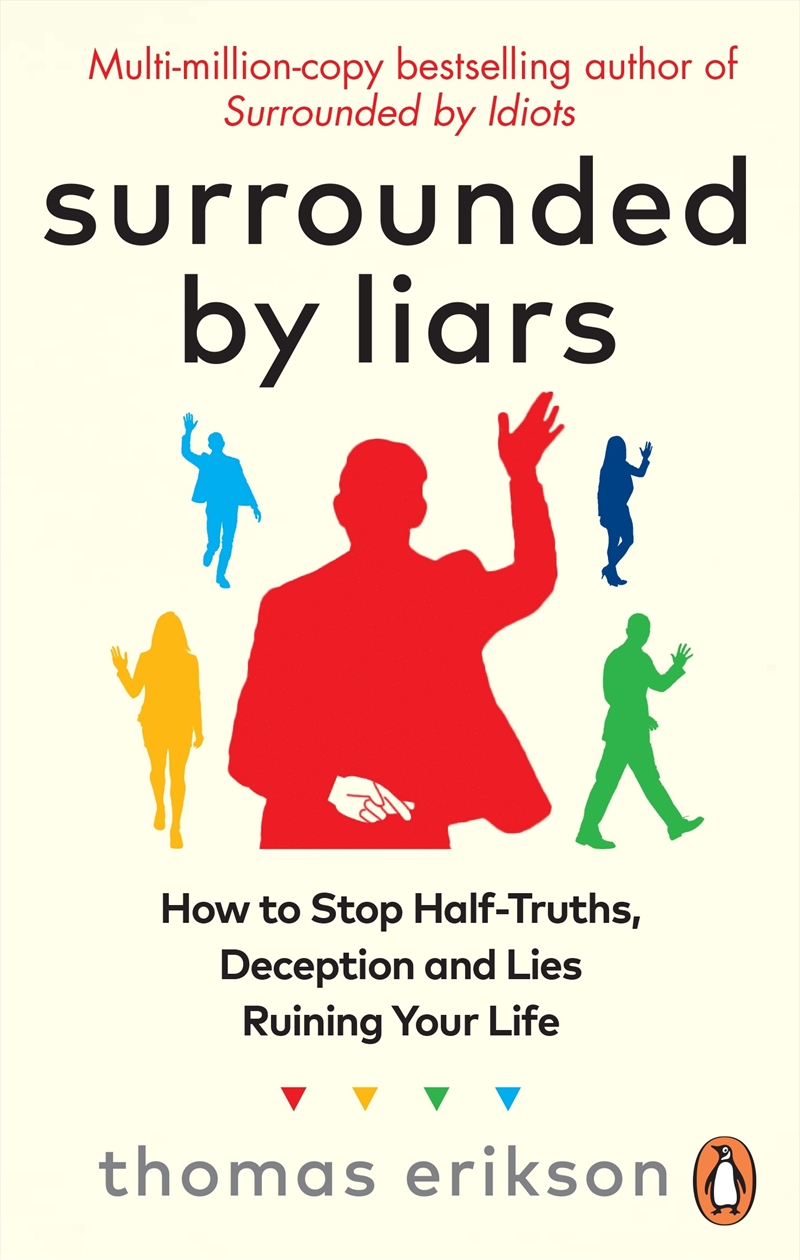 Surrounded by Liars: Or, How to Stop Half-Truths, Deception and Storytelling Ruining Your Life/Product Detail/Self Help & Personal Development