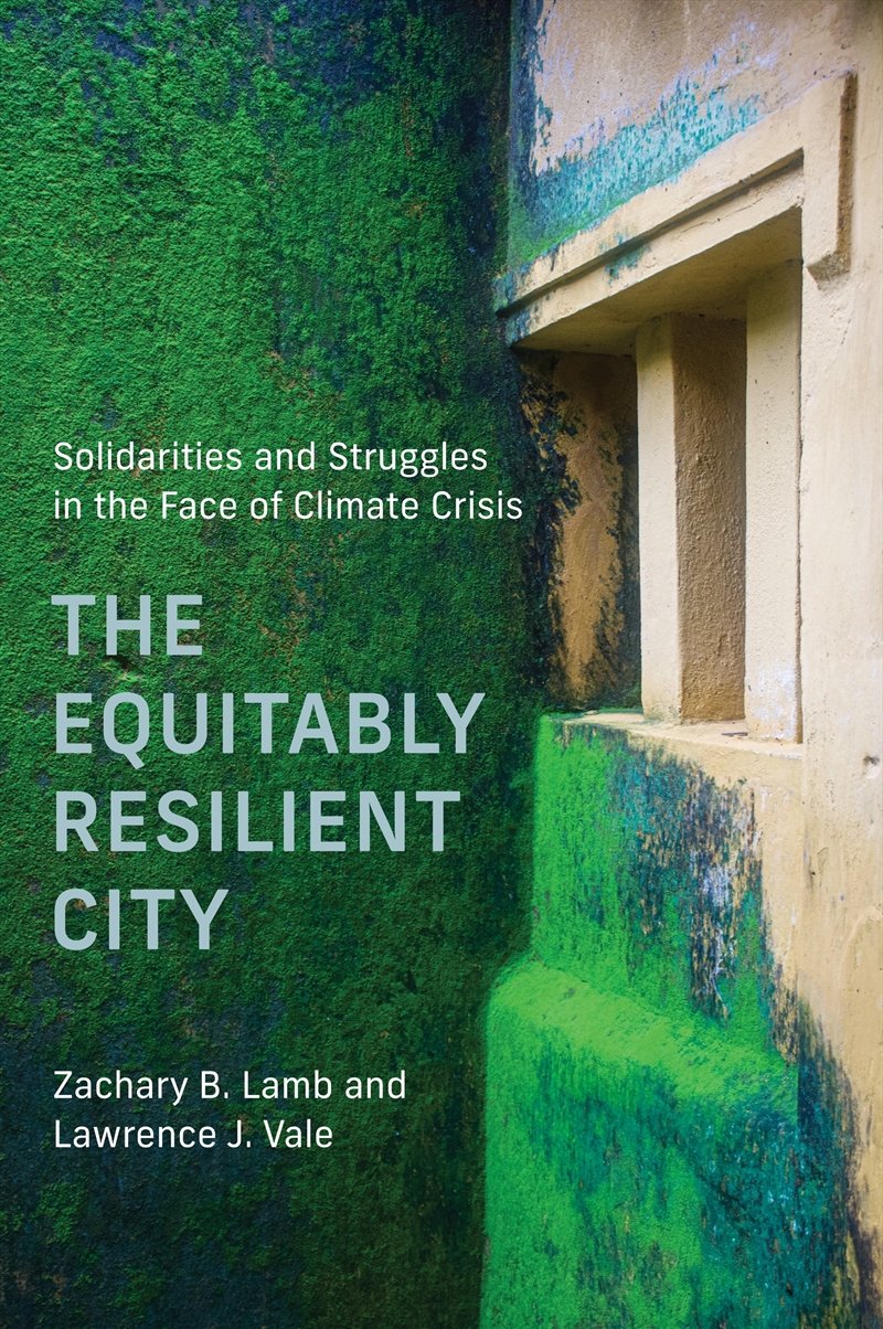 The Equitably Resilient City: Solidarities And Struggles In The Face Of Climate Crisis/Product Detail/Politics & Government