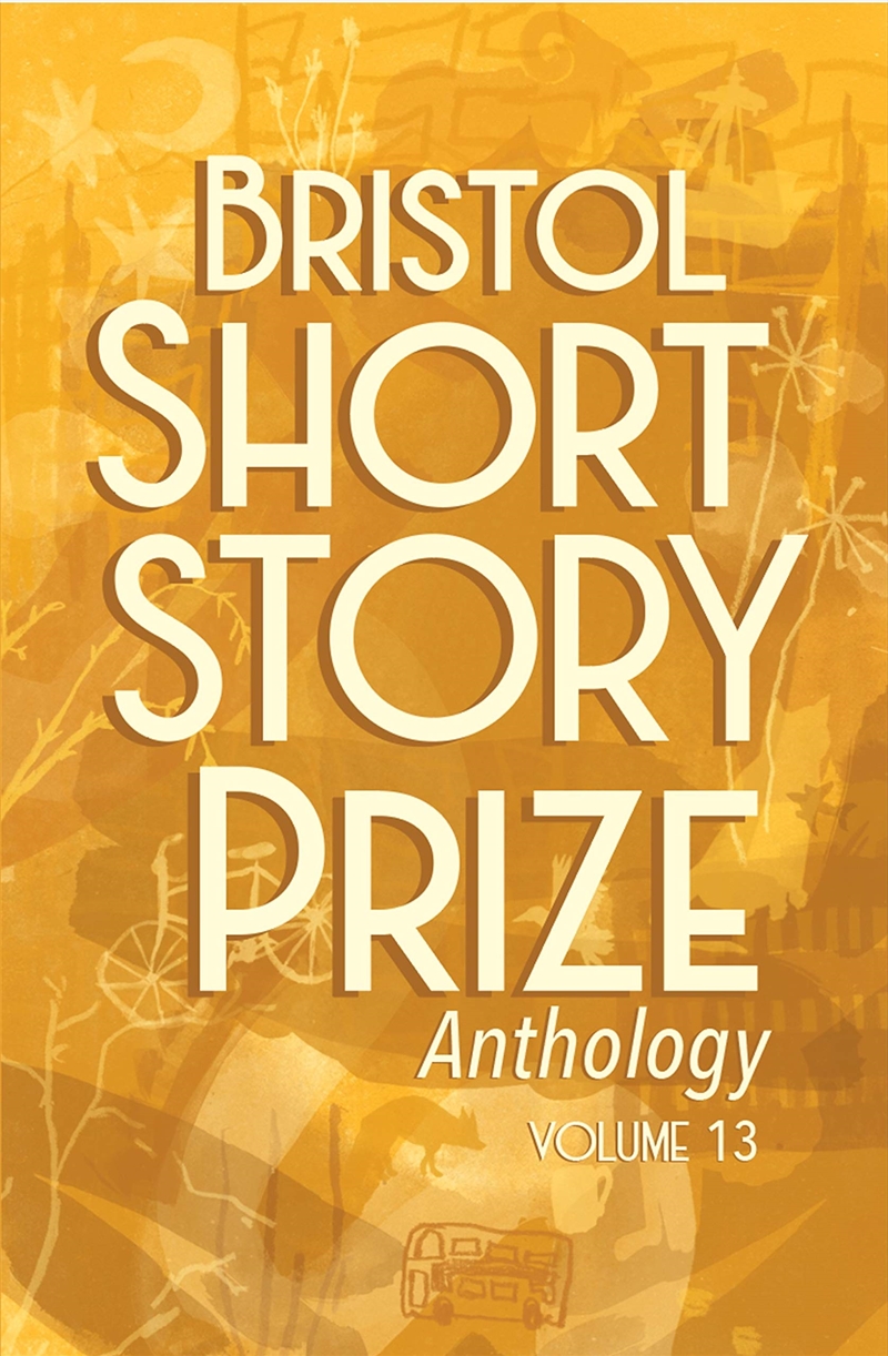 Bristol Short Story Prize Anthology Volume 13/Product Detail/General Fiction Books