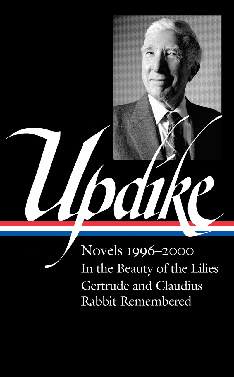 John Updike: Novels 1996–2000 (Loa #365): In The Beauty Of The Lilies / Gertrude And Claudius / Rabb/Product Detail/General Fiction Books