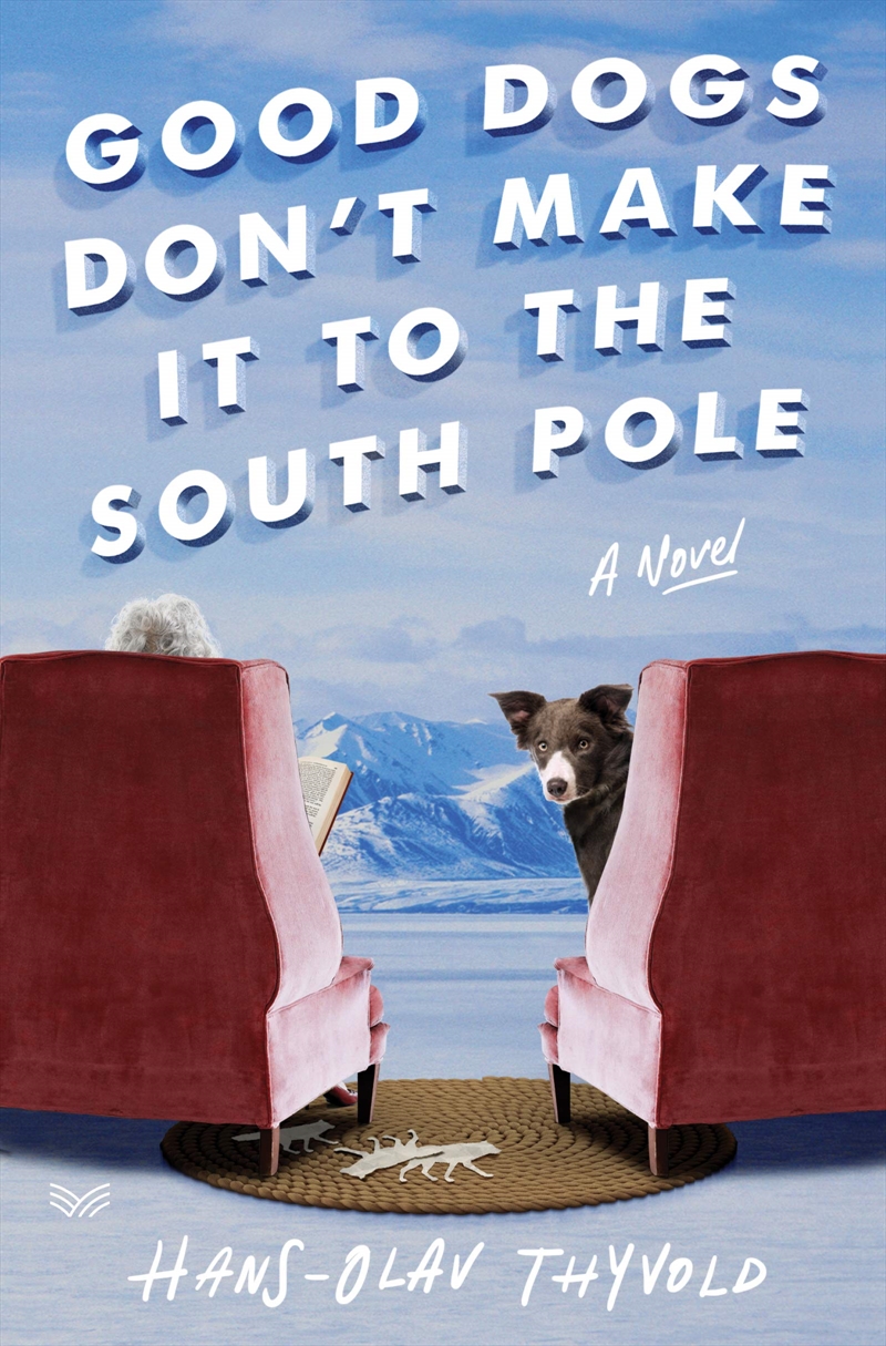 Good Dogs Don'T Make It To The South Pole: A Novel/Product Detail/General Fiction Books