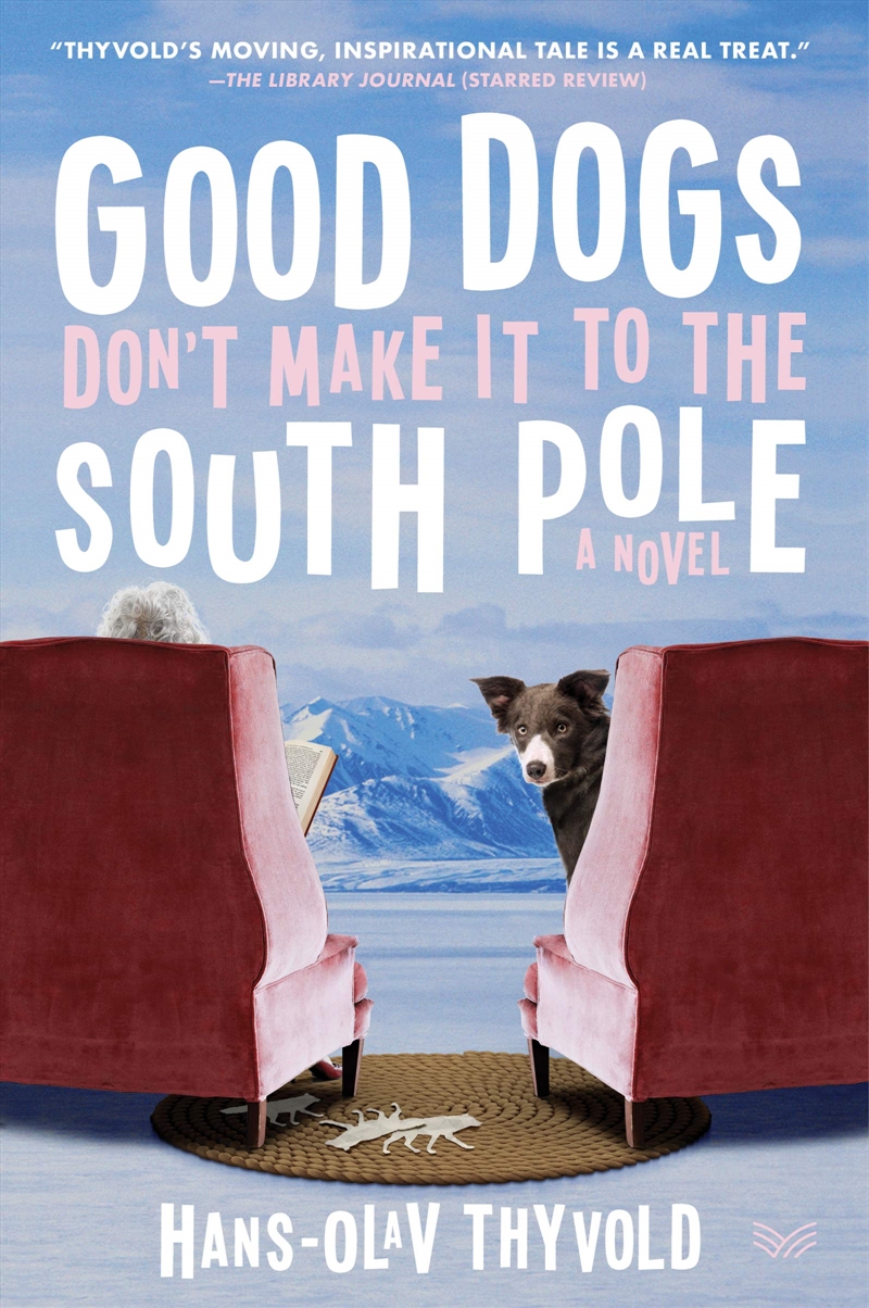 Good Dogs Don'T Make It To The South Pole: A Novel/Product Detail/General Fiction Books