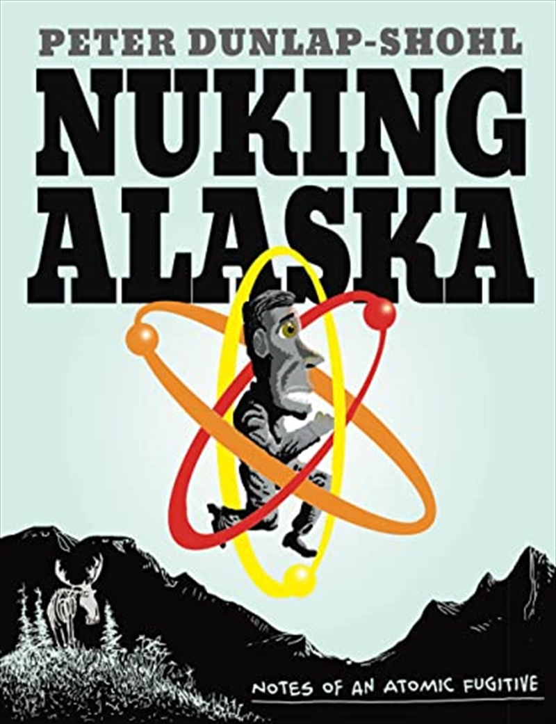 Nuking Alaska: Notes Of An Atomic Fugitive/Product Detail/Graphic Novels
