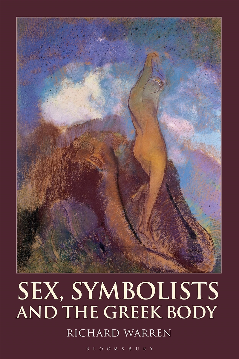 Sex, Symbolists And The Greek Body (Bloomsbury Studies In Classical Reception)/Product Detail/General Fiction Books