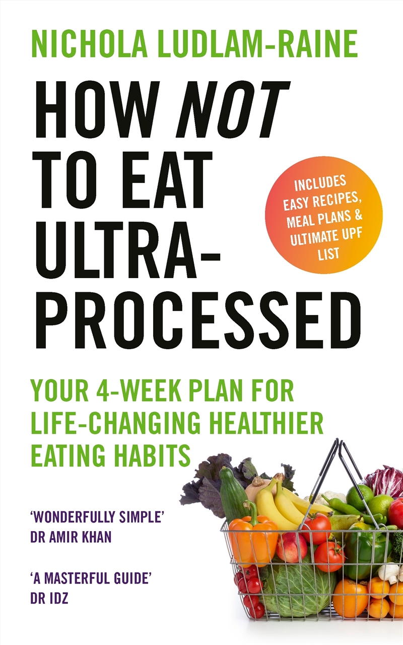 How Not to Eat Ultra-Processed:Your 4-week plan for life-changing healthier eating habits/Product Detail/Recipes, Food & Drink