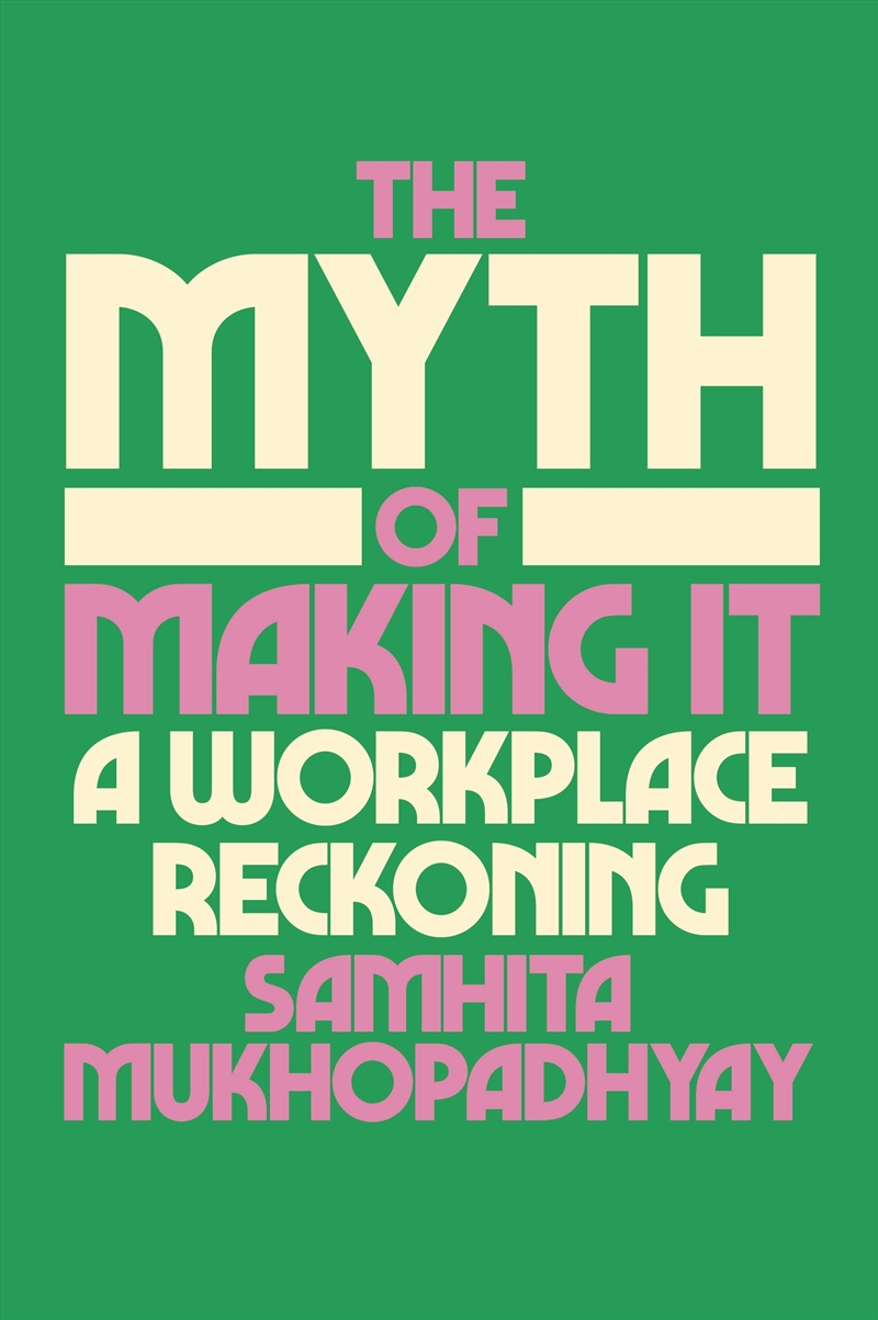 The Myth of Making It:A Workplace Reckoning/Product Detail/Business Leadership & Management
