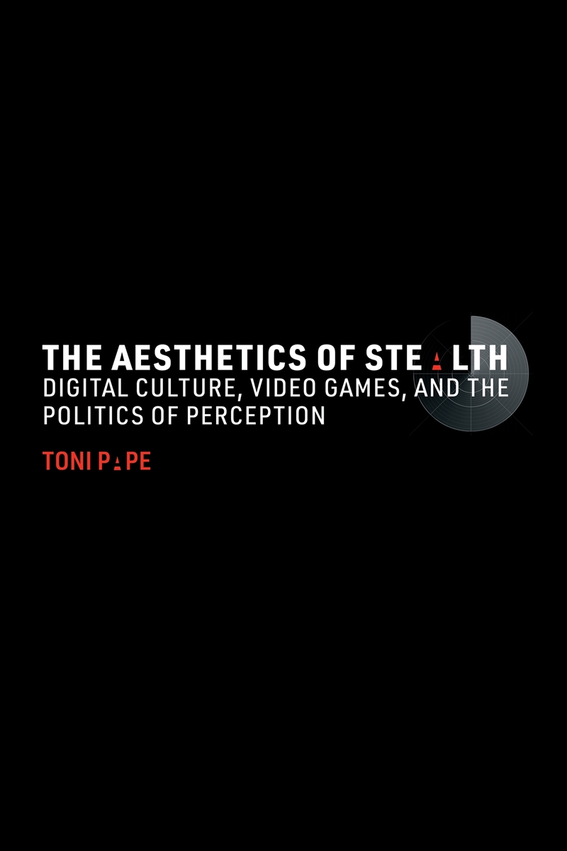 The Aesthetics Of Stealth:Digital Culture, Video Games, And The Politics Of Perception/Product Detail/Adult Books