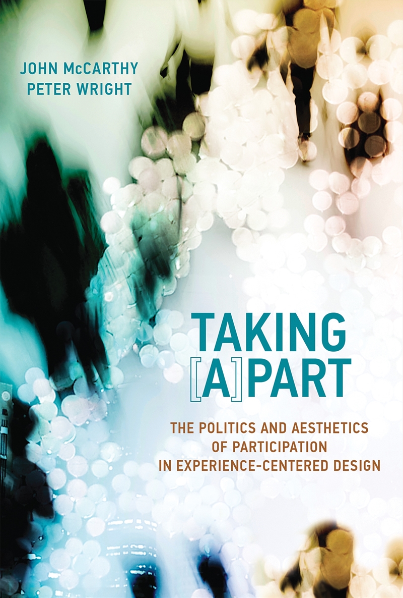 Taking [A]part:The Politics and Aesthetics of Participation in Experience-Centered Design/Product Detail/Computing & IT