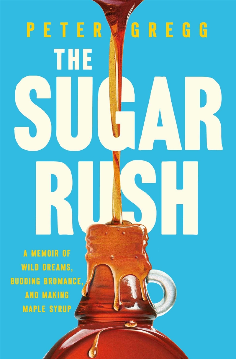 The Sugar Rush: A Memoir Of Wild Dreams, Budding Bromance, And Making Maple Syrup/Product Detail/Biographies & True Stories