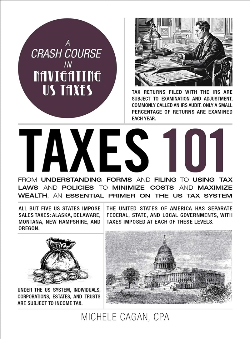 Taxes 101: From Understanding Forms And Filing To Using Tax Laws And Policies To Minimize Costs And/Product Detail/Reading