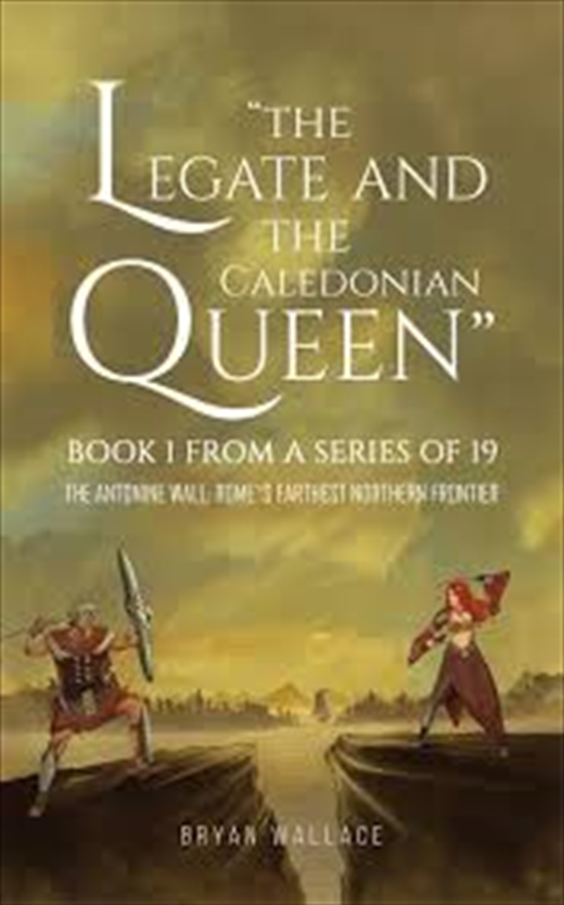 The Legate And The Caledonian Queen: Book 1 From A Series Of 19/Product Detail/General Fiction Books