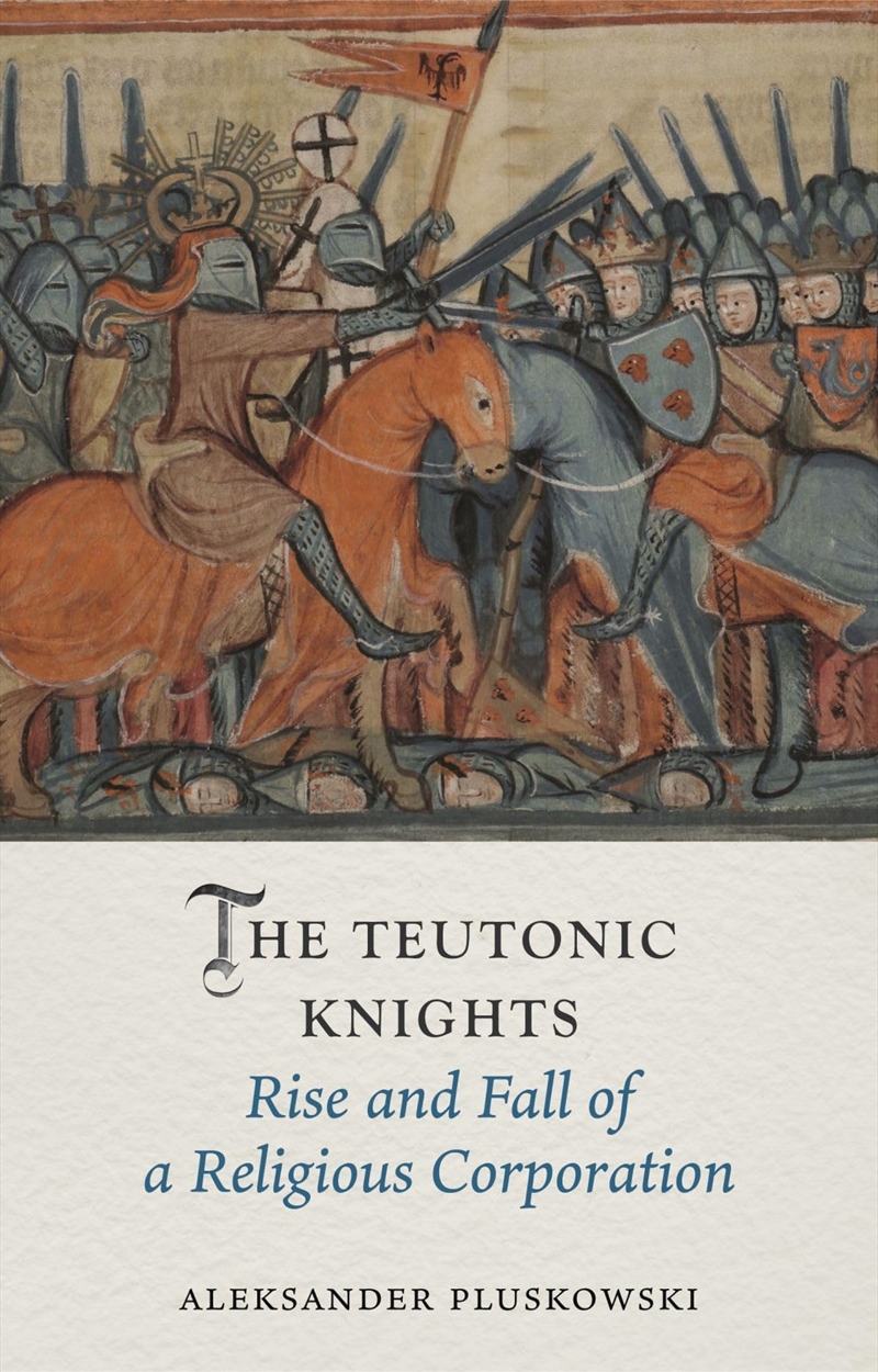 The Teutonic Knights: Rise and Fall of a Religious Corporation (Medieval Lives)/Product Detail/History