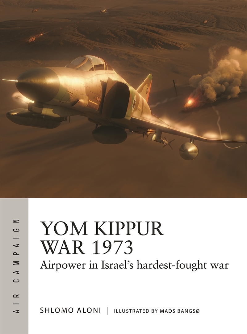 Yom Kippur War 1973: Airpower In Israel's Hardest-Fought War (Air Campaign, 43)/Product Detail/History