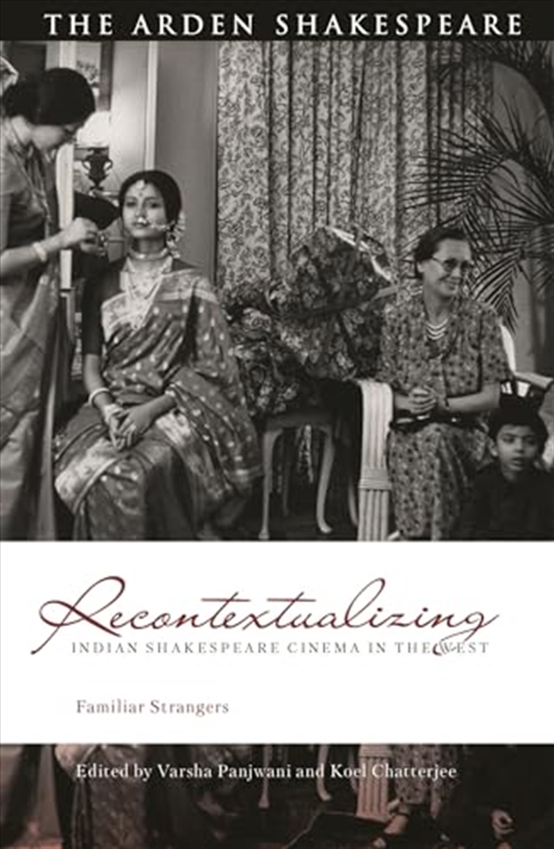Recontextualizing Indian Shakespeare Cinema in the West: Familiar Strangers (Global Shakespeare Inve/Product Detail/Literature & Poetry