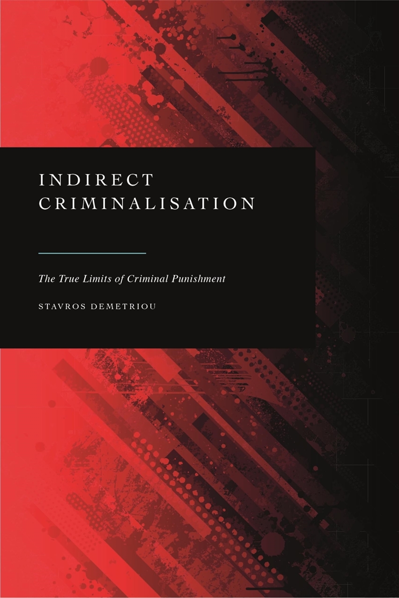 Indirect Criminalisation: The True Limits of Criminal Punishment/Product Detail/Law