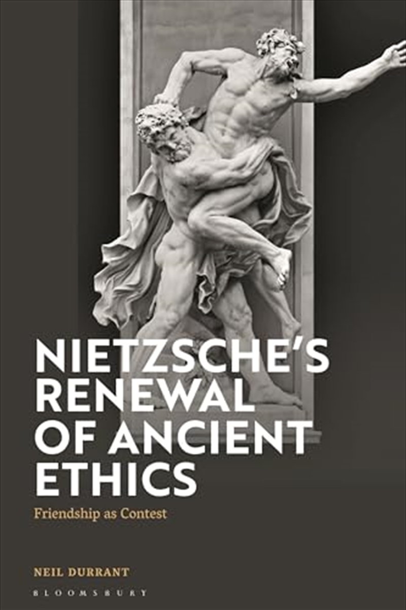 Nietzsche's Renewal of Ancient Ethics: Friendship as Contest/Product Detail/Reading