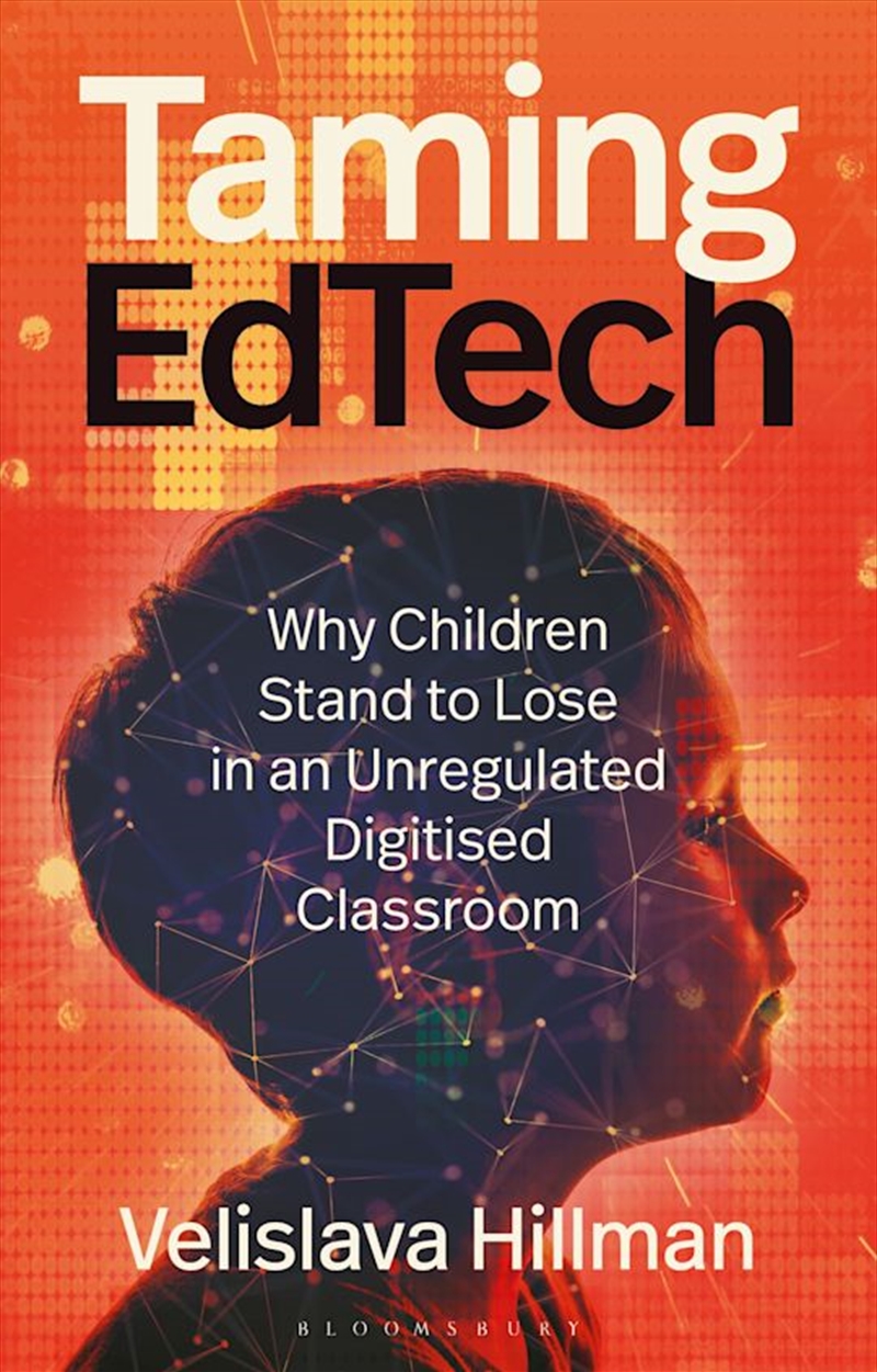 Taming EdTech: Why Children Stand to Lose in an Unregulated Digitised Classroom/Product Detail/Education & Textbooks