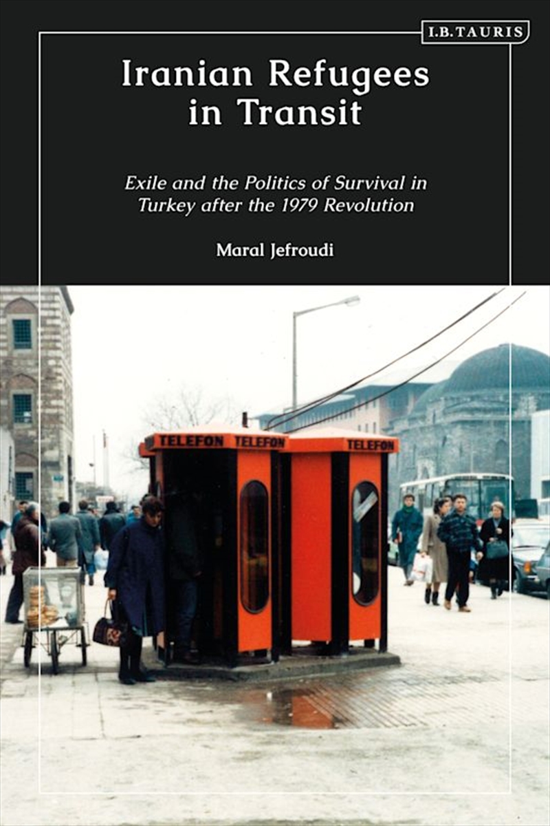 Iranian Refugees in Transit: Exile and the Politics of Survival in Turkey after the 1979 Revolution/Product Detail/Society & Culture