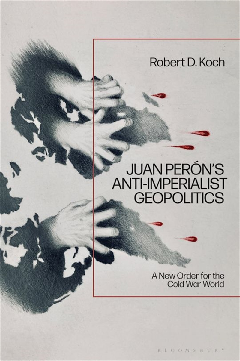 Juan Peron'S Anti-Imperialist Geopolitics: A New Order For The Cold Warworld/Product Detail/History