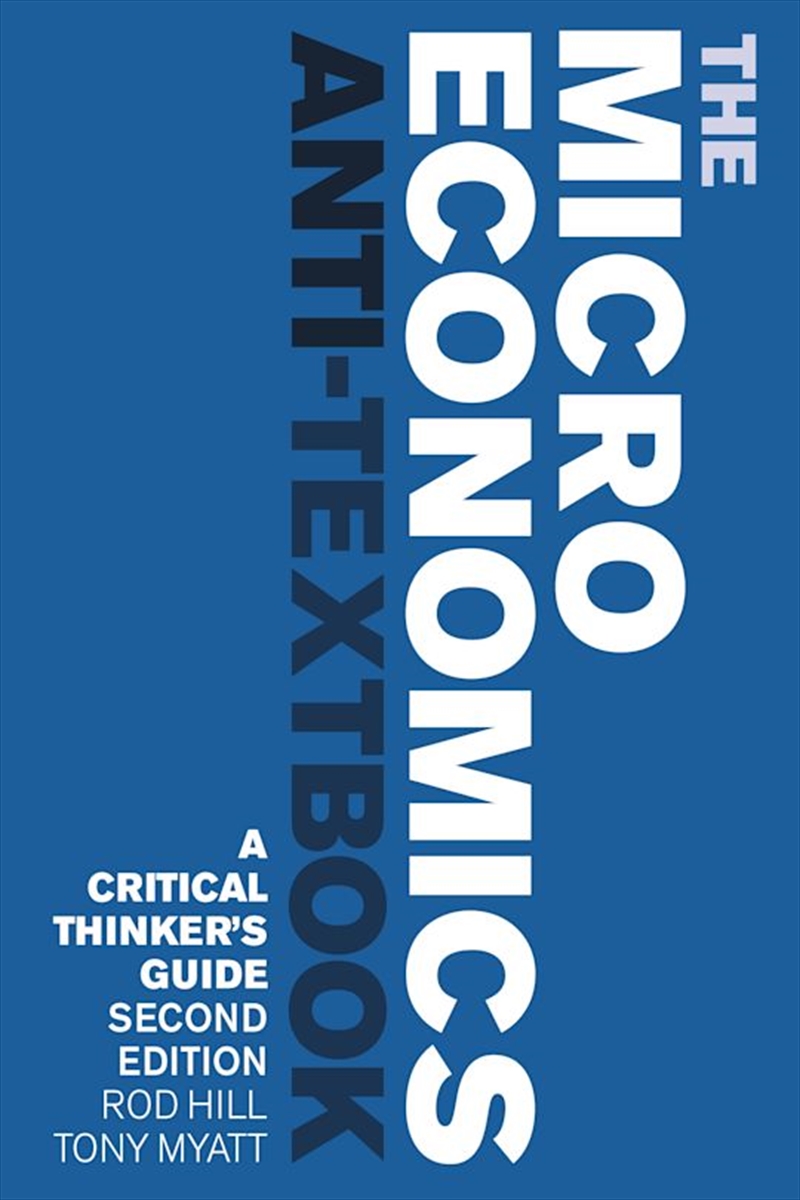 The Microeconomics Anti-Textbook: A Critical Thinker's Guide - second edition/Product Detail/Accounting & Finance