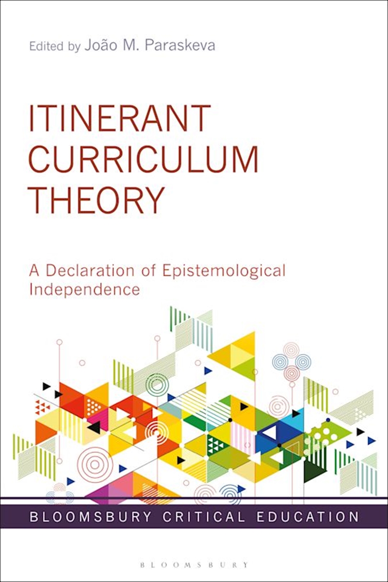 Itinerant Curriculum Theory: A Declaration of Epistemological Independence/Product Detail/Reading