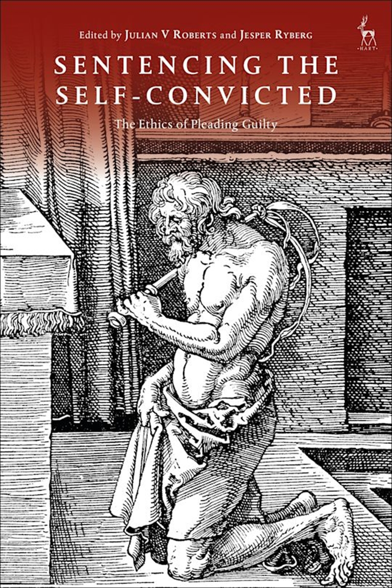 Sentencing the Self-Convicted: The Ethics of Pleading Guilty/Product Detail/Law